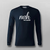 Nah, I'm Good Quotes T-shirt For Men