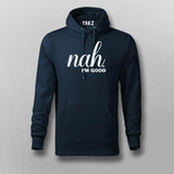 Nah, I'm Good Quotes Hoodies For Men
