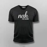 Nah, I'm Good Quotes T-shirt For Men