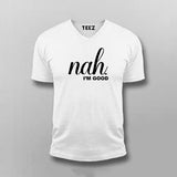 Nah, I'm Good Quotes T-shirt For Men