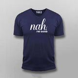 Nah, I'm Good Quotes T-shirt For Men