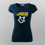 Hum Nagi Uthenge Funny Hindi T-Shirt For Women