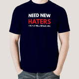 Need New Haters, Old Ones Became Fans Men's T shirt