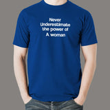 Never Underestimate The Power Of A Woman T-Shirt For Men India