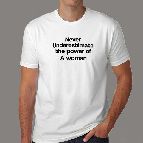 Never Underestimate The Power Of A Woman T-Shirt For Men Online India