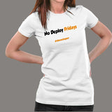 No Deploy Fridays Funny Programming Joke T-Shirt For Women India