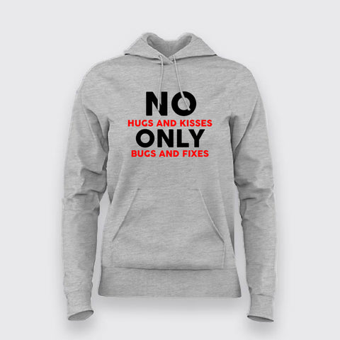 No Hugs And Kisses Only Bugs And Fixes Funny Programmer Hoodies For Women Online India