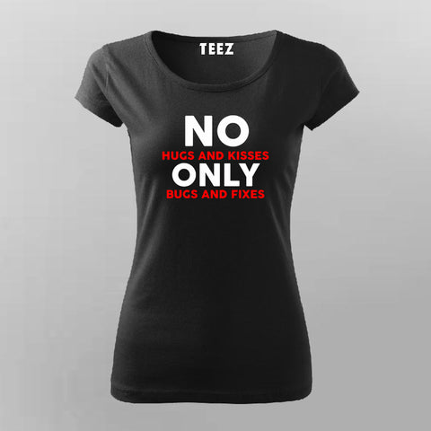 No Hugs And Kisses Only Bugs And Fixes Funny Programmer T-Shirt For Women Online India
