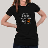 No One Loves Me Like My Dog T-Shirt For Women India