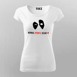 Normal People Scare Me T-Shirt For Women