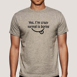 Yes, I am Crazy Normal is Boring Men's T-shirt