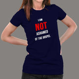 I Am Not Ashamed Of The Gospel Christian T-Shirt For Women