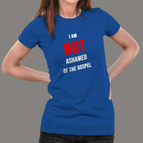 I Am Not Ashamed Of The Gospel Christian T-Shirt For Women
