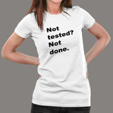 Not Tested? Not Done Funny Programmer T-Shirt For Women India