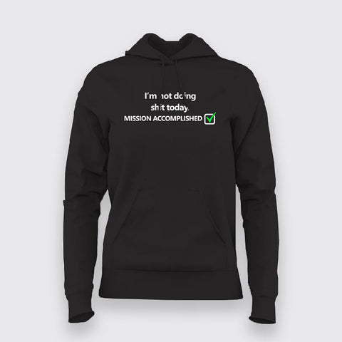 Not Doing Shit Today Mission Accomplished Funny Programmer Quotes Hoodies For Women Online India