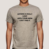 Nothing Is Really Lost Until Your Mom Can't Find it Men's T-shirt