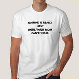 Nothing Is Really Lost Until Your Mom Can't Find it Men's T-shirt