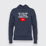 OF COURSE IT'S TRUE I SAW IT ON YOUTUBE Hoodies For Men Online India