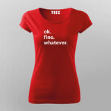 Ok. Fine. Whatever. Attitude T-Shirt For Women