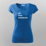 Ok. Fine. Whatever. Attitude T-Shirt For Women