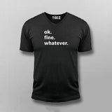 Ok. Fine. Whatever. Attitude V-neck T-shirt For Men Online India