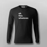 Ok. Fine. Whatever. Attitude Full Sleeve T-shirt For Men Online Teez