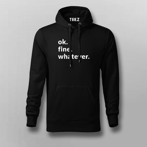 Ok. Fine. Whatever. Attitude Hoodies For Men Online India