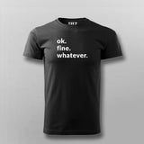 Ok. Fine. Whatever. Attitude T-shirt For Men Online Teez