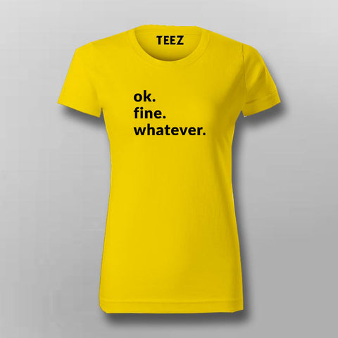 Ok. Fine. Whatever. Attitude T-Shirt For Women Online India