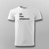 Ok. Fine. Whatever. Attitude T-shirt For Men