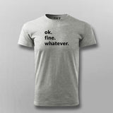Ok. Fine. Whatever. Attitude T-shirt For Men