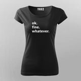 Ok. Fine. Whatever. Attitude T-Shirt For Women Online Teez