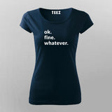 Ok. Fine. Whatever. Attitude T-Shirt For Women