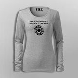 Once You Go Black You Dont Come Back Funny Black Hole T-Shirt For Women