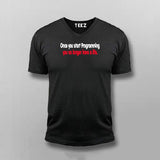 Once You Start Programming You No Longer Have A life V-neck  T-shirt For Men Online India
