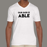 Our God Is Able V Neck T-Shirt For Men India