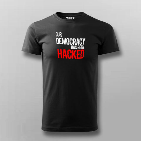 Our Democracy Has Been Hacked T-Shirt For Men Online India