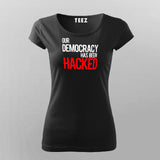 Our Democracy Has Been Hacked T-Shirt For Women Online India