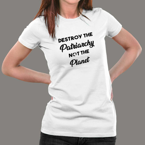 Destroy The Patriarchy Not The Planet T-Shirt For Women Online