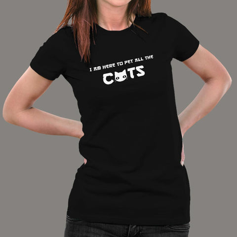 I'm Here To Pet All The Cats T-Shirt For Women India
