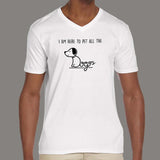 I'm Here To Pet All The Dogs V Neck T-Shirt For Men Online India