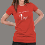 I'm Here To Pet All The Dogs T-Shirt For Women