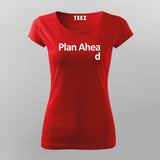 Plan Ahead T-Shirt For Women Online Teez