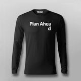 Plan Ahead Full sleeve T-shirt For Men Online Teez