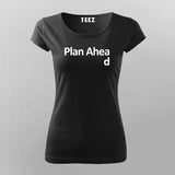 Plan Ahead T-Shirt For Women