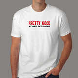 Pretty Good At Bad Decisions Funny Sarcastic T-Shirt For Men