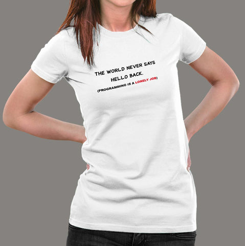 The World Never Says Hello Back Funny Programming T-Shirt For Women