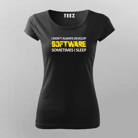 I DON'T ALWAYS DEVELOP SOFTWARE SOMETIMES I SLEEP Funny Programmer T-Shirt For Women Online India