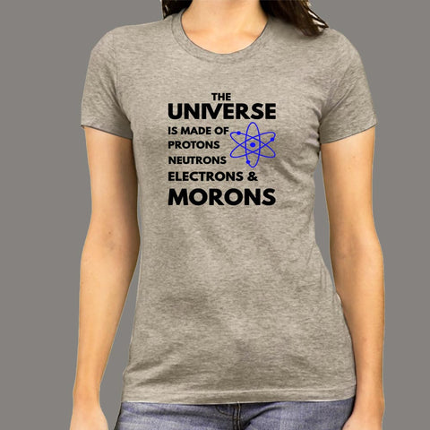 Universe Is Made Of Protons Neutrons And Morons T-Shirt For Women Online India