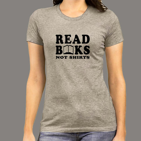 Read Books Not Shirts Funny T-Shirt For Women Online India